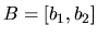 $B = [b_{1},b_{2}]$