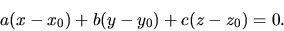 \begin{displaymath}
a(x - x_{0}) + b(y - y_{0}) + c(z - z_{0}) = 0.
\end{displaymath}