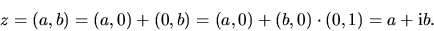 \begin{displaymath}z=(a,b)=(a,0)+(0,b)= (a,0)+(b,0)\cdot(0,1) = a+\hbox{i}b.\end{displaymath}