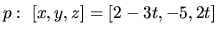 $p:\ [x,y,z] = [2-3t,-5,2t]$