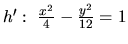 $h':\ \frac{x^2}{4} - \frac{y^2}{12} = 1$