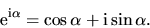 \begin{displaymath}\hbox{e}^{{\rm i}\alpha} = \cos \alpha + \hbox{i} \sin \alpha.\end{displaymath}