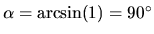 $\alpha = \arcsin(1) = 90^\circ$