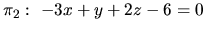 $\pi_{2}:\ -3x + y + 2z - 6 = 0$