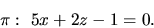 \begin{displaymath}\pi:\ 5x + 2z - 1 = 0.\end{displaymath}