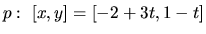 $p:\ [x,y] = [-2+3t,1-t]$