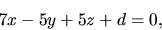 \begin{displaymath}
7x - 5y + 5z + d = 0,
\end{displaymath}