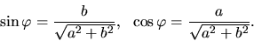 \begin{displaymath}\sin \varphi =\frac{b}{\sqrt{a^2+b^2}},\ \
\cos \varphi = \frac{a}{\sqrt{a^2+b^2}}.\end{displaymath}