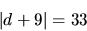 \begin{displaymath}
\vert d + 9\vert = 33
\end{displaymath}