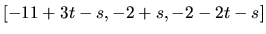 $[-11+3t-s,-2+s,-2-2t-s]$