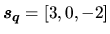 $\vec{s_q} = [3,0,-2]$