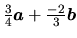 $\frac34\vec{a} + \frac{-2}{3}\vec{b}$