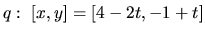 $q:\ [x,y] = [4-2t,-1+t]$