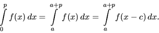 \begin{displaymath}
\int\limits_0^p f(x)\,dx = \int\limits_a^{a+p} f(x)\,dx =
\int\limits_a^{a+p} f(x - c)\,dx.
\end{displaymath}