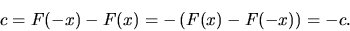 \begin{displaymath}
c = F(-x) - F(x) = -\left( F(x) - F(-x) \right) = - c.
\end{displaymath}