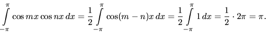 \begin{displaymath}
\int\limits_{-\pi}^{\pi} \cos mx \cos nx\,dx =
\frac12 \in...
... \int\limits_{-\pi}^{\pi} 1 \,dx = \frac12 \cdot 2 \pi =
\pi.
\end{displaymath}