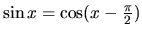 $\sin x = \cos(x - \frac{\pi}{2})$