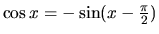 $\cos x = -\sin(x - \frac{\pi}{2})$