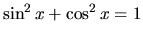 $\sin^2 x + \cos^2 x = 1$