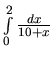 $\int\limits_0^2 \frac{dx}{10 + x}$