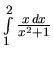 $\int\limits_1^2 \frac{x\,dx}{x^2+1}$