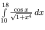$\int\limits_{10}^{18} \frac{\cos x}{\sqrt{1+x^4}}\,dx$