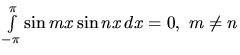 $
\int\limits_{-\pi}^{\pi} \sin mx \sin nx\,dx = 0 ,\ m \neq n
$