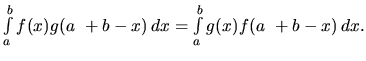 $\int\limits_a^b f(x) g(a~+ b - x)\,dx =
\int\limits_a^b g(x) f(a~+ b - x)\,dx.$