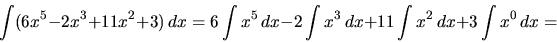 \begin{displaymath}
\int (6x^5 - 2x^3 + 11x^2 + 3)\,dx
= 6 \int x^5 \,dx - 2 \int x^3 \,dx + 11 \int x^2 \,dx +
3 \int x^0 \,dx =
\end{displaymath}