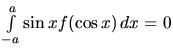 $\int\limits_{-a}^a \sin x f(\cos x)\,dx = 0$