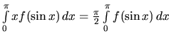 $\int\limits_0^{\pi} x f(\sin x)\,dx =
\frac{\pi}{2}\int\limits_0^{\pi} f(\sin x)\,dx$