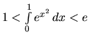 $1 < \int\limits_0^1 e^{x^2}\,dx < e$