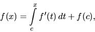 \begin{displaymath}
f(x) = \int\limits_c^x f'(t)\,dt + f(c),
\end{displaymath}