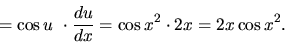 \begin{displaymath}
= \cos u~\cdot \frac{du}{dx} = \cos x^2 \cdot 2x = 2 x \cos x^2.
\end{displaymath}