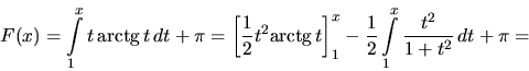 \begin{displaymath}
F(x) = \int\limits_1^x t\, \mbox{arctg}\,t\,dt + \pi =
\le...
...]_1^x
- \frac12 \int\limits_1^x \frac{t^2}{1+t^2}\,dt + \pi =
\end{displaymath}