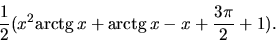 \begin{displaymath}
\frac12 (x^2 \mbox{arctg}\,x + \mbox{arctg}\,x - x + \frac{3 \pi}{2} + 1).
\end{displaymath}