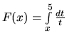 $F(x) = \int\limits_{x}^{5} \frac{dt}{t}$