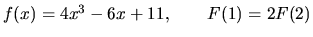 $f(x) = 4x^3 - 6x + 11,\qquad F(1) = 2F(2)$