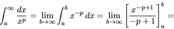 \begin{displaymath}
\int_a^{\infty} \frac{dx}{x^p} =
\lim_{b \rightarrow \inft...
...rightarrow \infty}
\left[ \frac{x^{-p+1}}{-p+1} \right]_a^b =
\end{displaymath}