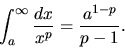 \begin{displaymath}
\int_a^{\infty} \frac{dx}{x^p} = \frac{a^{1-p}}{p-1}.
\end{displaymath}