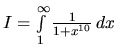 $I = \int\limits_1^{\infty} \frac{1}{1+x^{10}}\,dx$