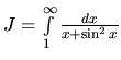 $J = \int\limits_1^{\infty} \frac{dx}{x+\sin^2 x}$