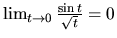 $\lim_{t \rightarrow 0} \frac{\sin t}{\sqrt{t}} = 0$