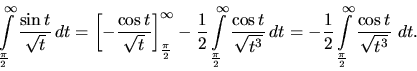 \begin{displaymath}
\int\limits_{\frac{\pi}{2}}^{\infty} \frac{\sin t}{\sqrt{t}...
...imits_{\frac{\pi}{2}}^{\infty} \frac{\cos t}{\sqrt{t^3}}\
dt.
\end{displaymath}