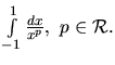 $\int\limits_{-1}^{1} \frac{dx}{x^p},\ p \in \mathcal{R}.$