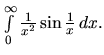 $\int\limits_0^{\infty} \frac{1}{x^2} \sin \frac{1}{x}\,dx.$