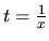 $t = \frac{1}{x}$