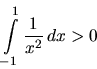 \begin{displaymath}
\int\limits_{-1}^1 \frac{1}{x^2}\,dx > 0
\end{displaymath}