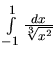 $\int\limits_{-1}^{1} \frac{dx}{\sqrt[3]{x^2}}$