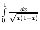 $\int\limits_{0}^{1} \frac{dx}{\sqrt{x(1-x)}}$
